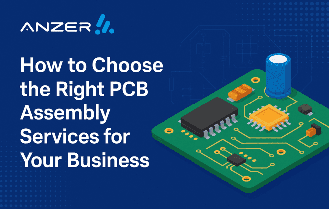 How to Choose the Right PCB Assembly Services for Your Business