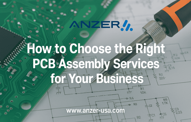 How to Choose the Right PCB Assembly Services for Your Business