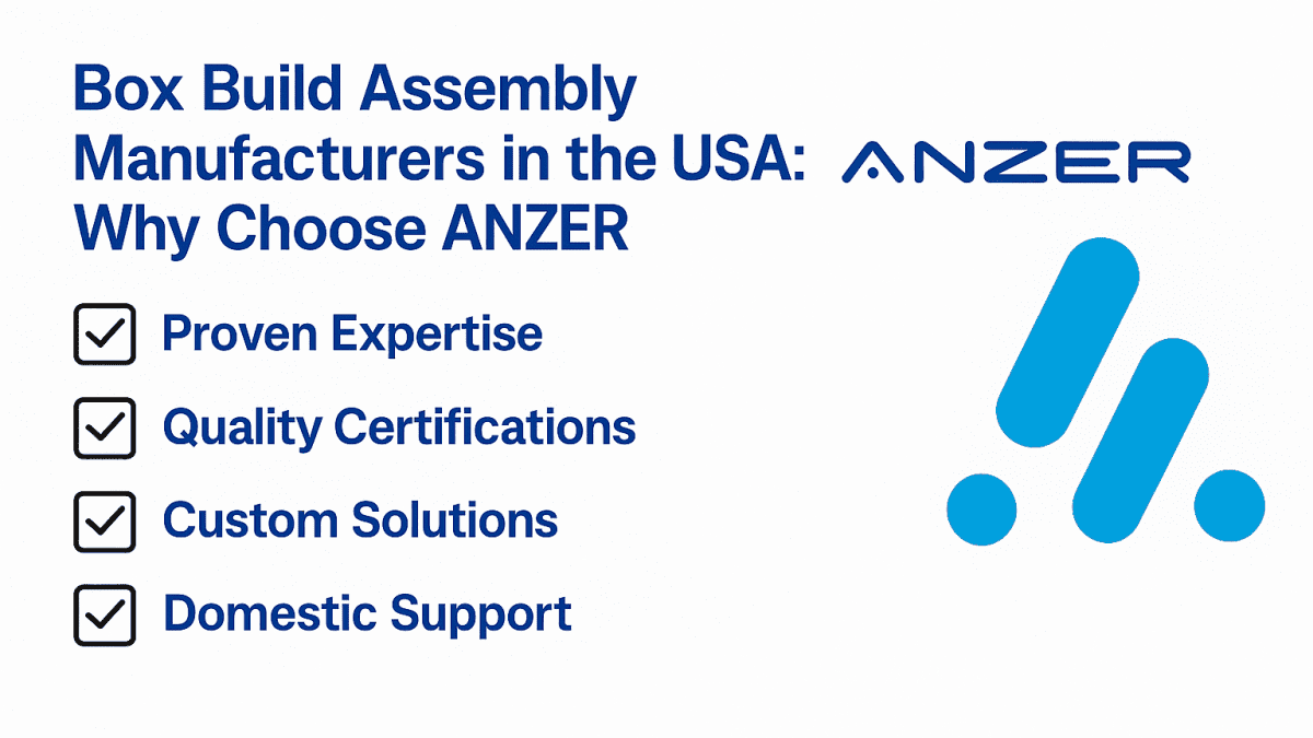 Box Build Assembly Manufacturers in the USA: Why Choose ANZER