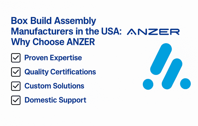 Box Build Assembly Manufacturers in the USA: Why Choose ANZER