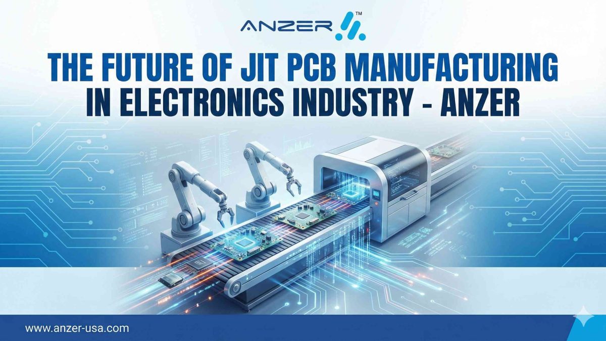 The Future of JIT PCB Manufacturing in Electronics Industry - Anzer